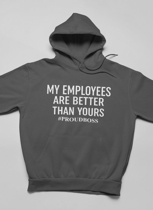 My Employees Are Better Than Yours Hoodie