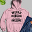 Weird Is A Side Effect Of Being Awesome Hoodie