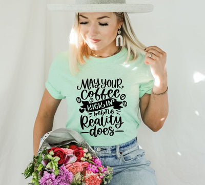 May Your Coffee Kick In Before Reality Does T-shirt