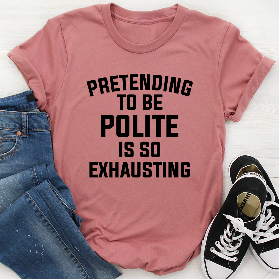 Pretending To Be Polite T-Shirt