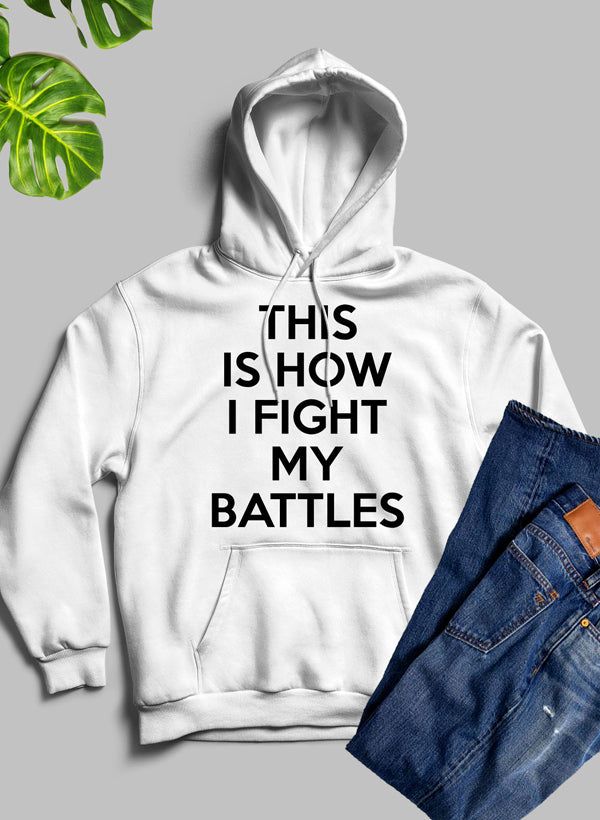 This Is How I Fight My Battles Hoodie