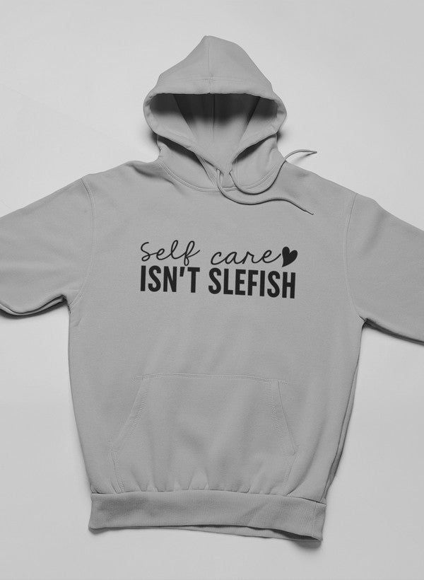 Self Care Isn't Selfish Hoodie