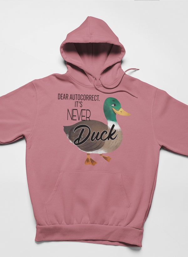 Dear Autocorrect It's Never Duck Hoodie