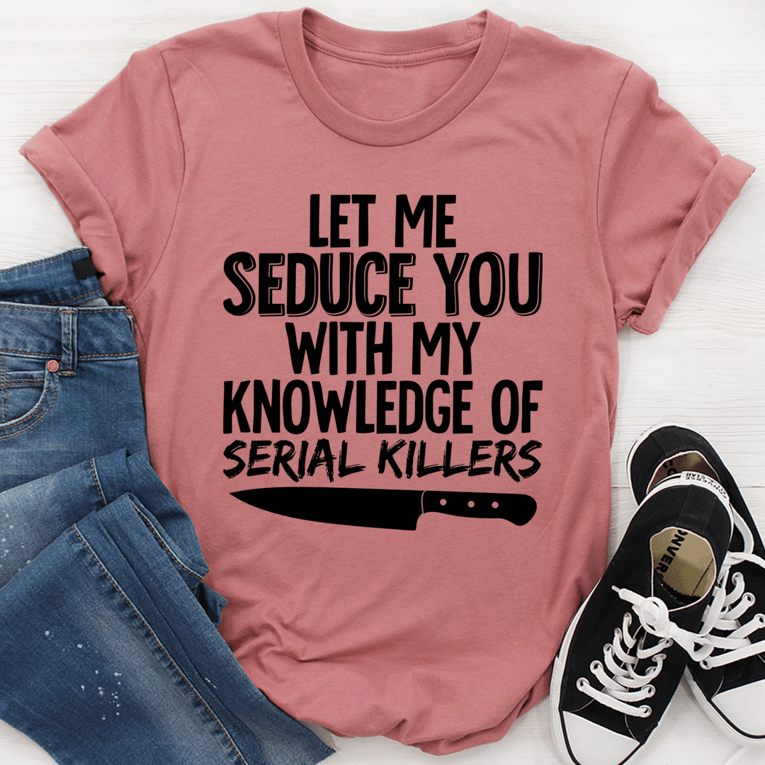 Let Me Seduce You  T-Shirt