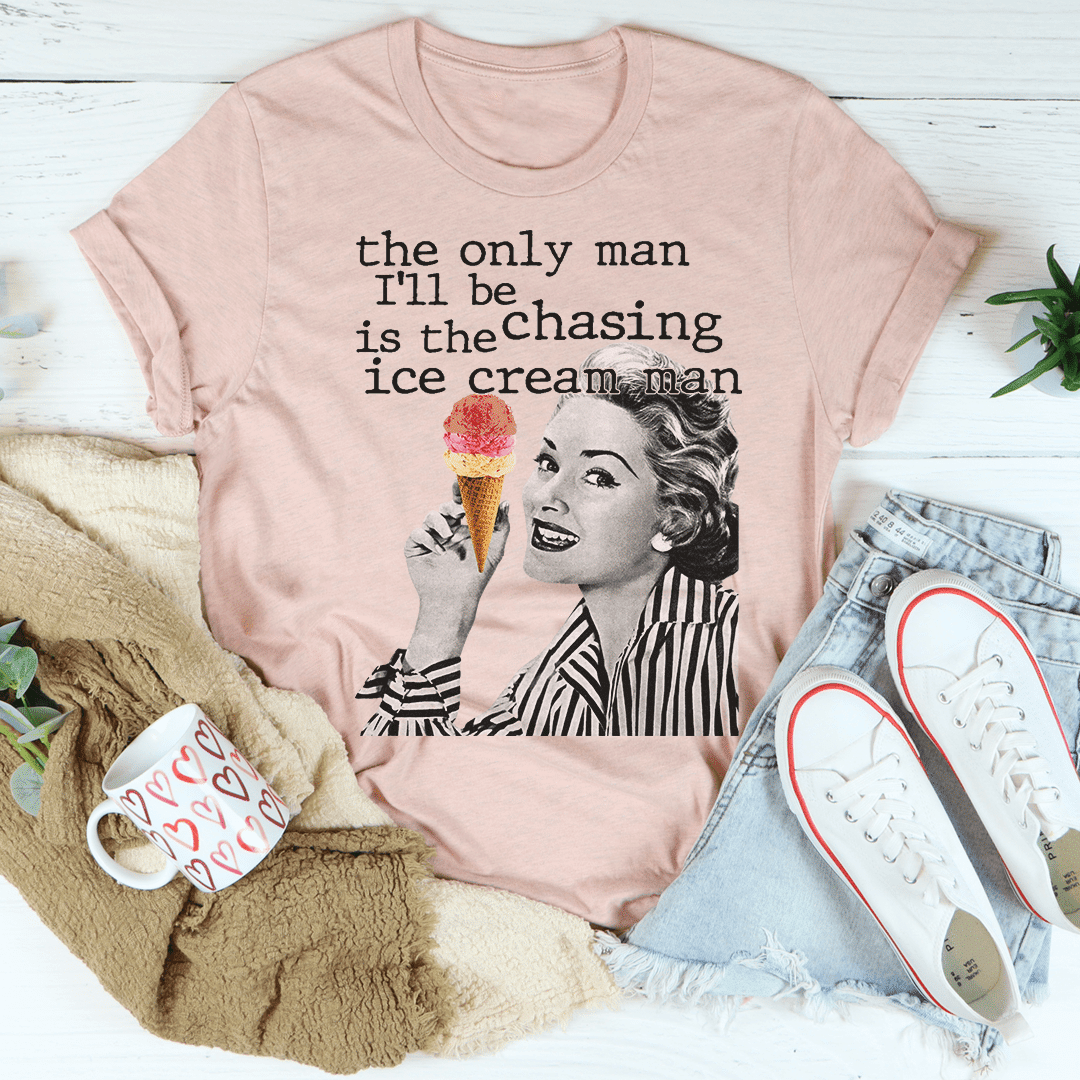 The Only Man I'll Be Chasing Is The Ice Cream Man T-Shirt