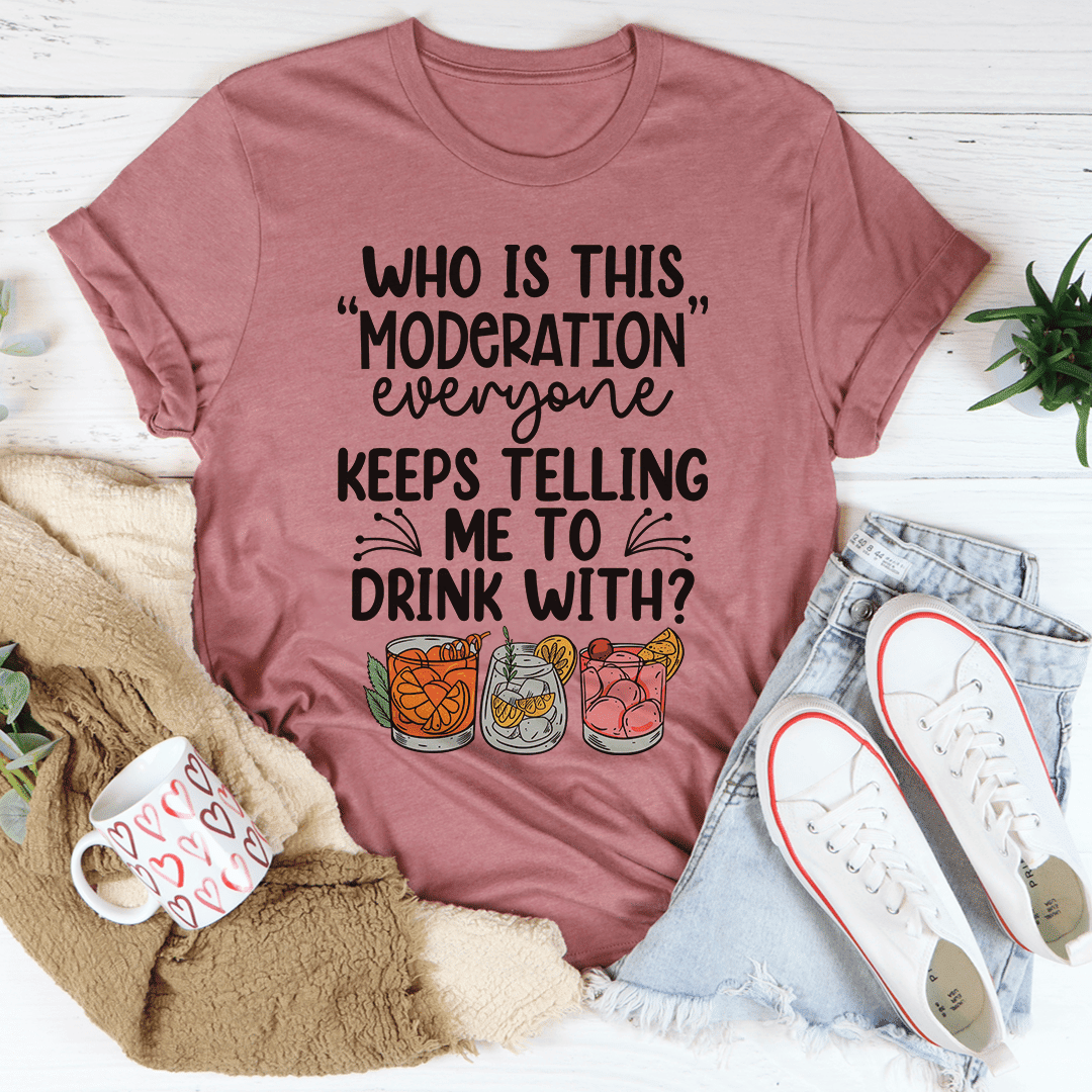 Drink With Moderation T-Shirt