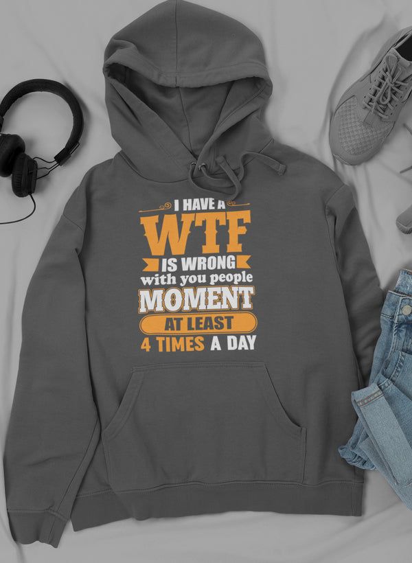 I Have A WTF Moment Hoodie