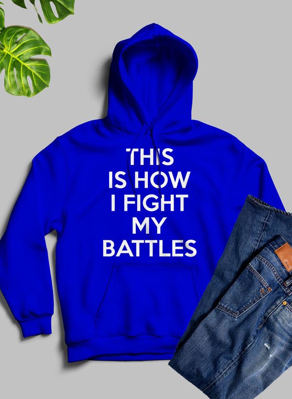 This Is How I Fight My Battles Hoodie