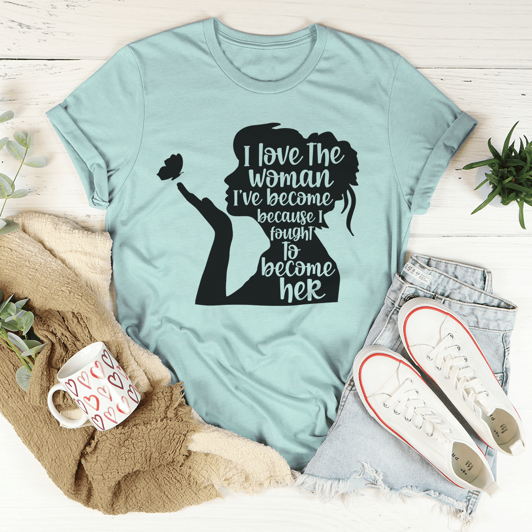 I Love The Woman I've Become T-Shirt