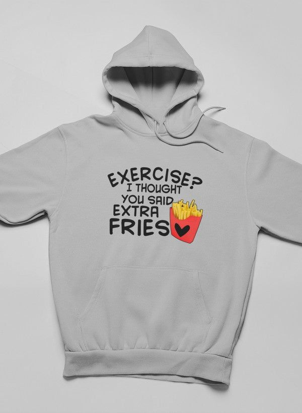 Exercise I Thought You Said Extra Fries Hoodie