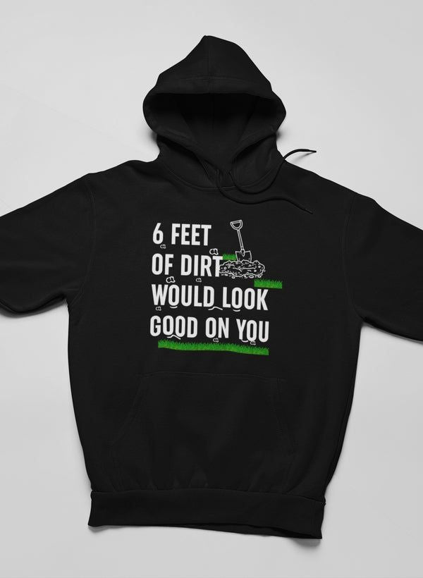 Six Feet Of Dirt Hoodie