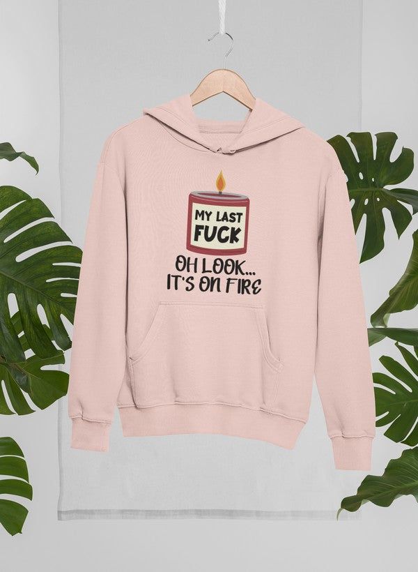 My Last Fck Oh Look Its On Fire Hoodie