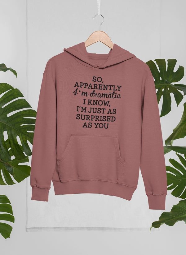 So Apparently I'm Dramatic Hoodie