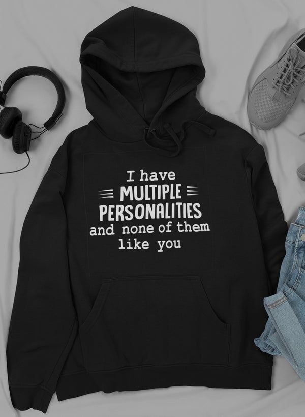 I Have Multiple Personalities Hoodie