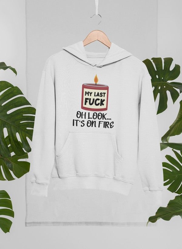 My Last Fck Oh Look Its On Fire Hoodie