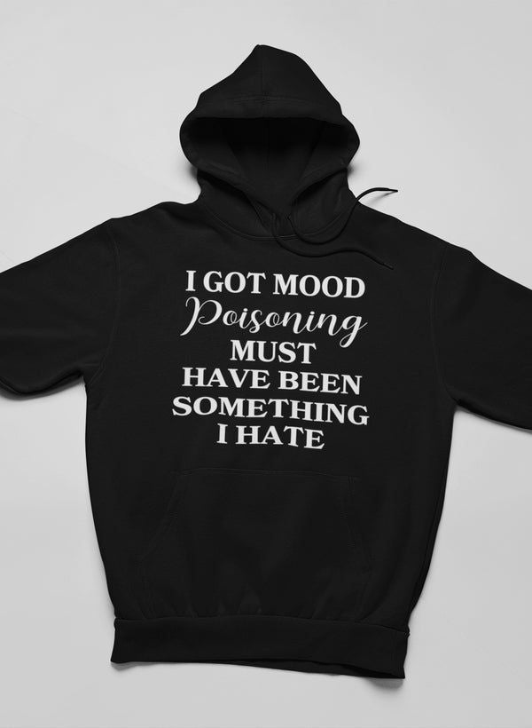 I Got Mood Poisoning Hoodie