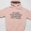 I'm Sorry Is My Teaching Interrupting Your Talking Hoodie