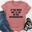 If You Need Me I'll Be In The Refrigerator T-Shirt