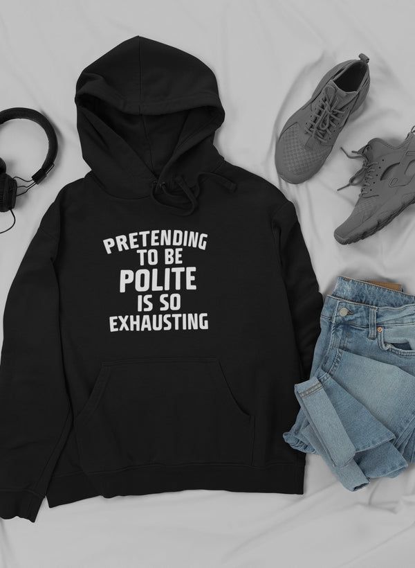 Pretending To Be Polite Hoodie