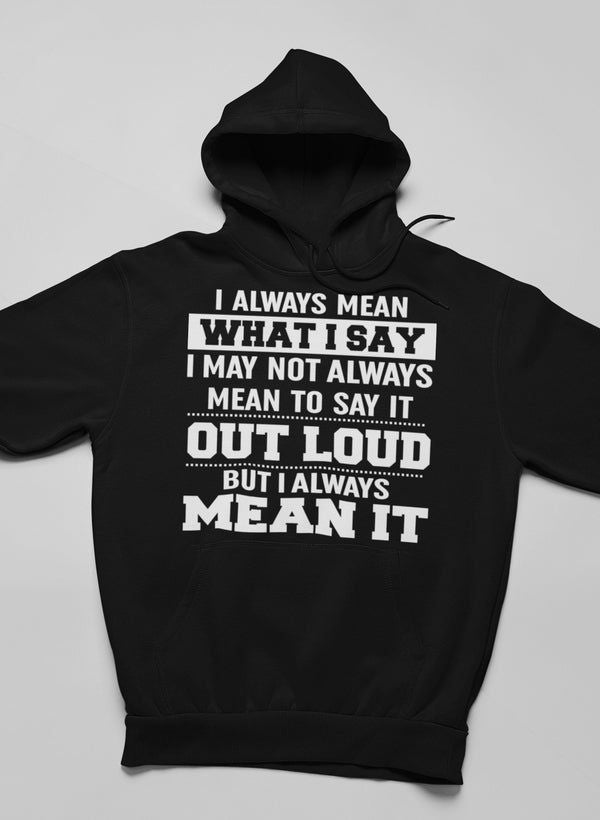 I Always Mean What I Say Hoodie