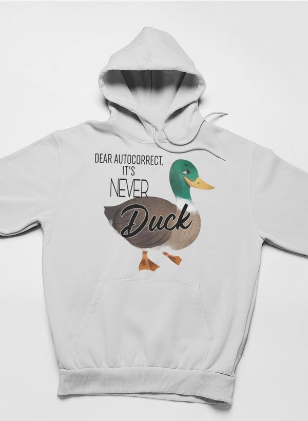 Dear Autocorrect It's Never Duck Hoodie