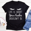 Life Is Short Your Lashes Shouldn't Be T-Shirt