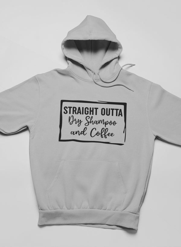 Straight Outta Dry Shampoo & Coffee Hoodie