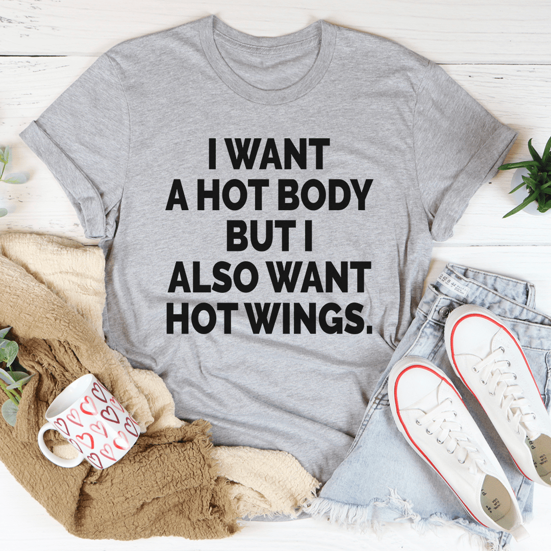 I Want A Hot Body But I Also Want Hot Wings T-Shirt