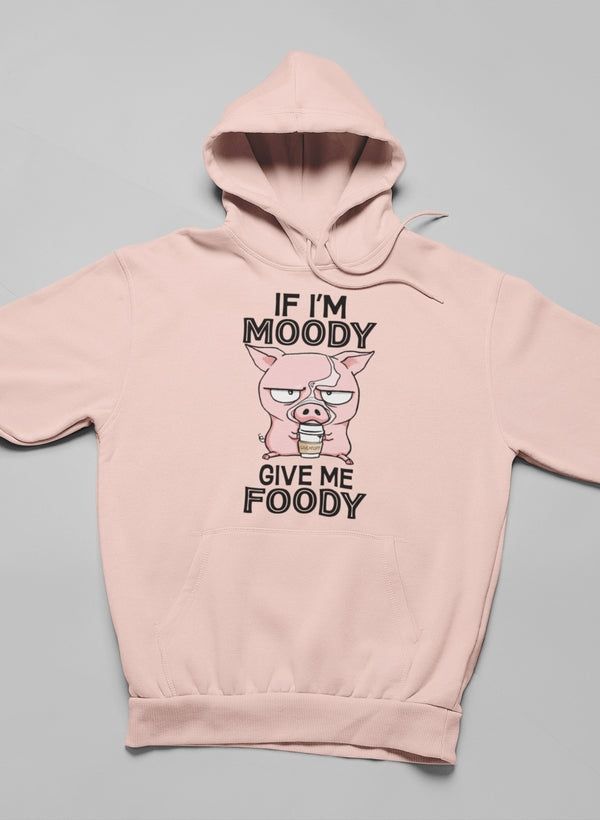 If I'm Moody Give Me Foody Hoodie