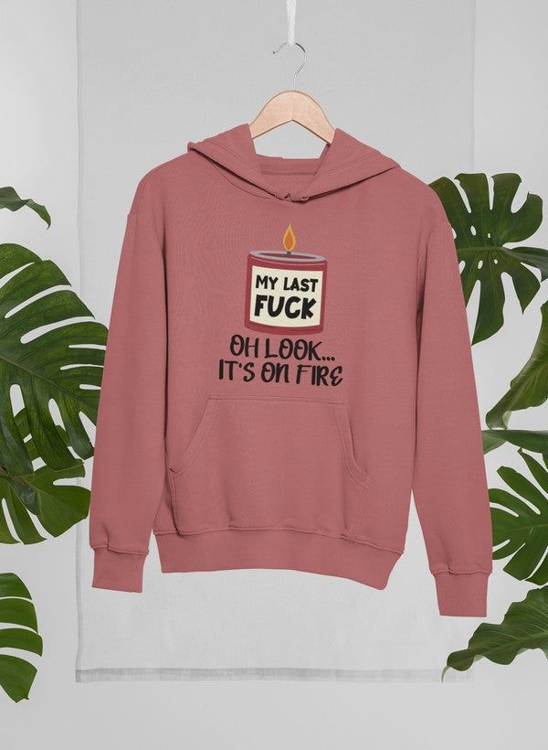 My Last Fck Oh Look Its On Fire Hoodie