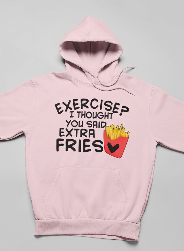 Exercise I Thought You Said Extra Fries Hoodie