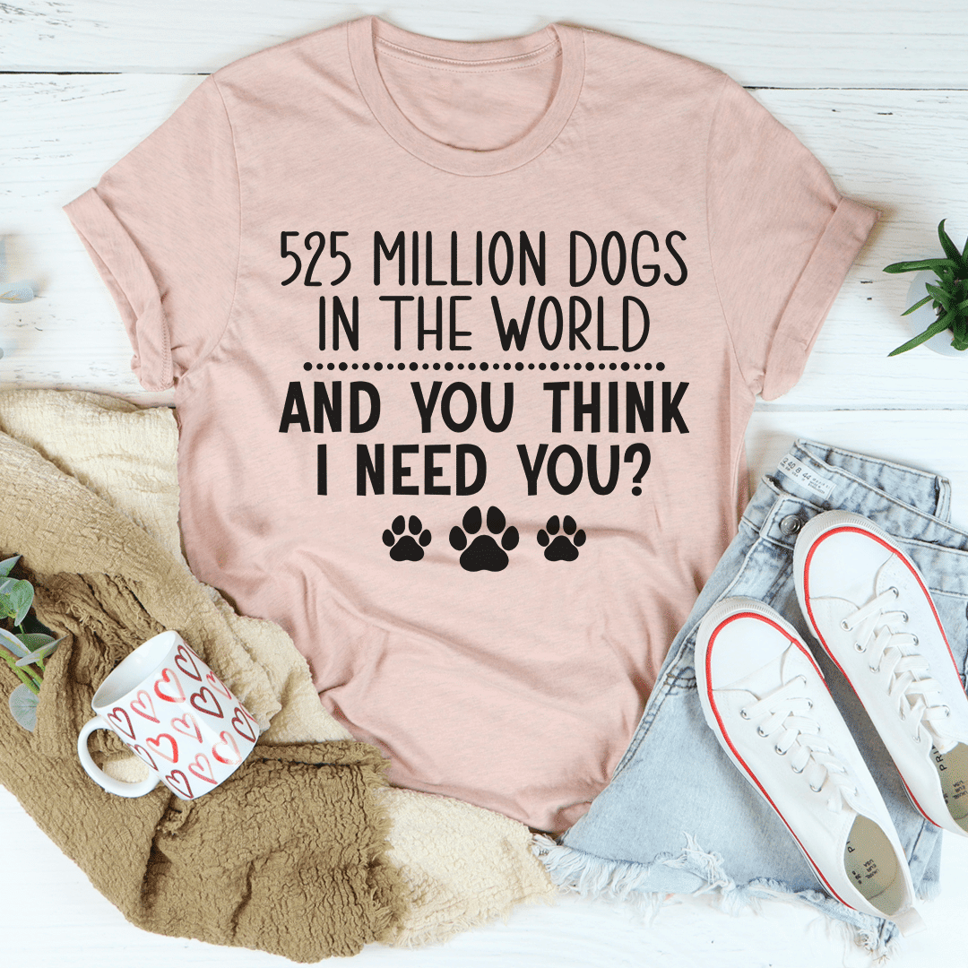 525 Million Dogs In The World T-Shirt