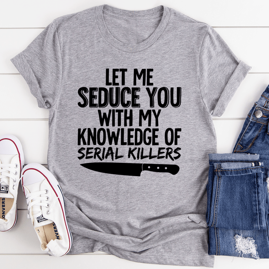 Let Me Seduce You  T-Shirt