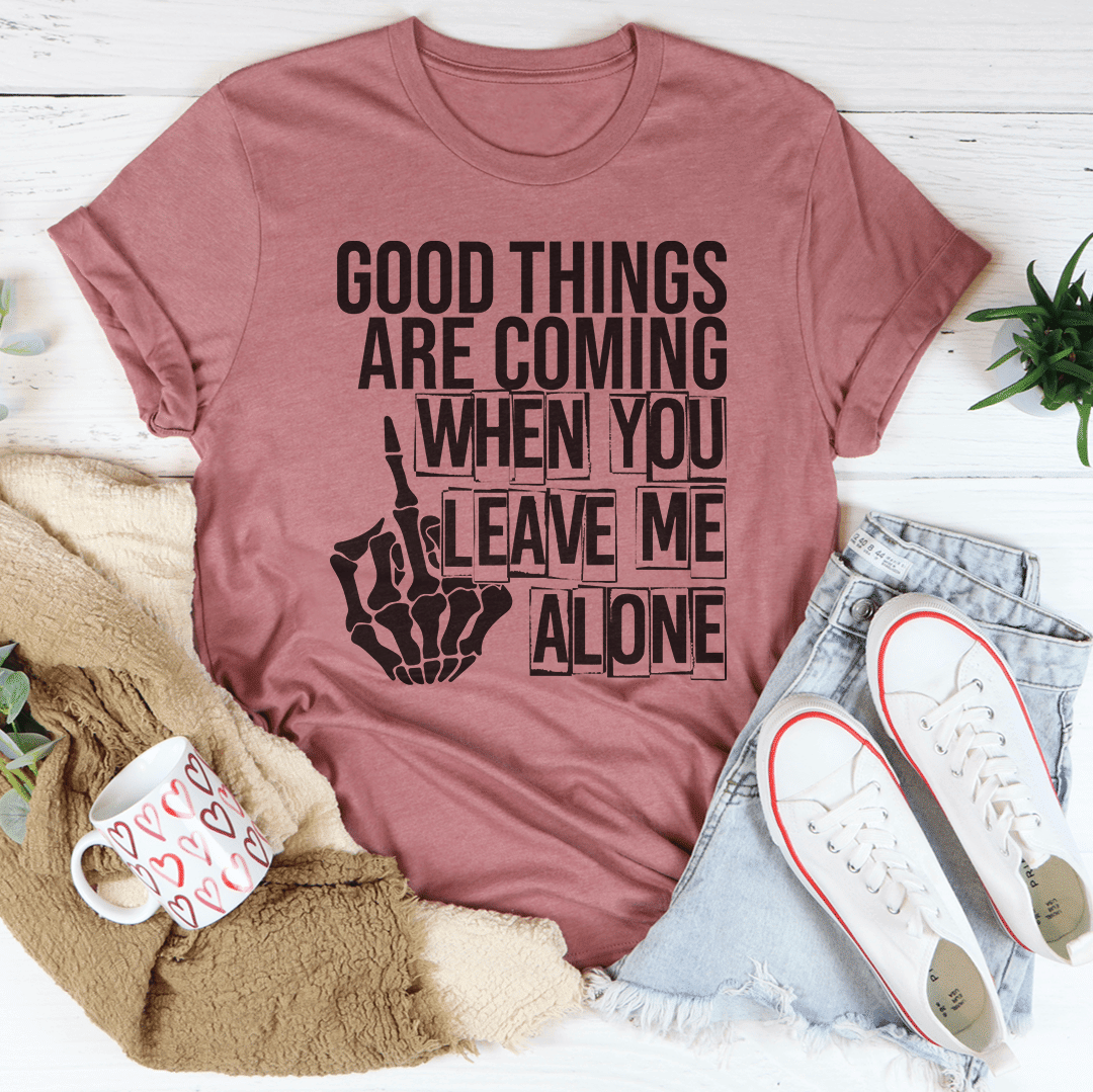 Good Things Are Coming T-Shirt