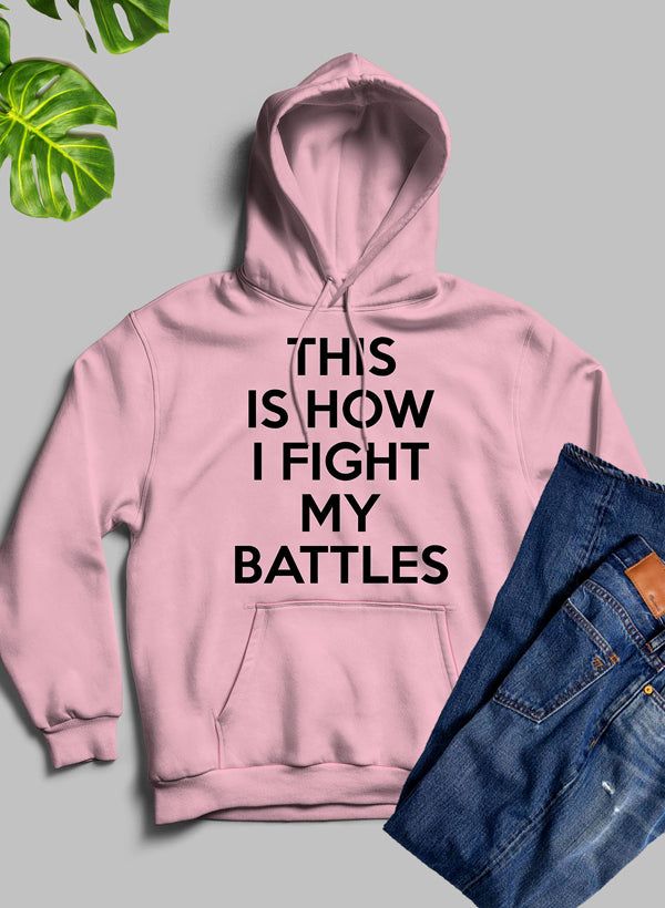 This Is How I Fight My Battles Hoodie