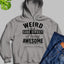 Weird Is A Side Effect Of Being Awesome Hoodie