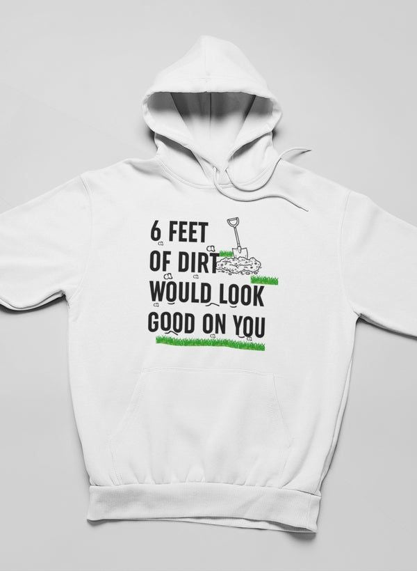 Six Feet Of Dirt Hoodie