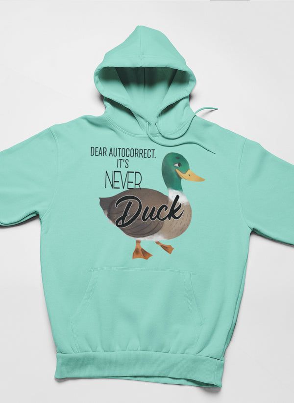 Dear Autocorrect It's Never Duck Hoodie