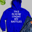 This Is How I Fight My Battles Hoodie