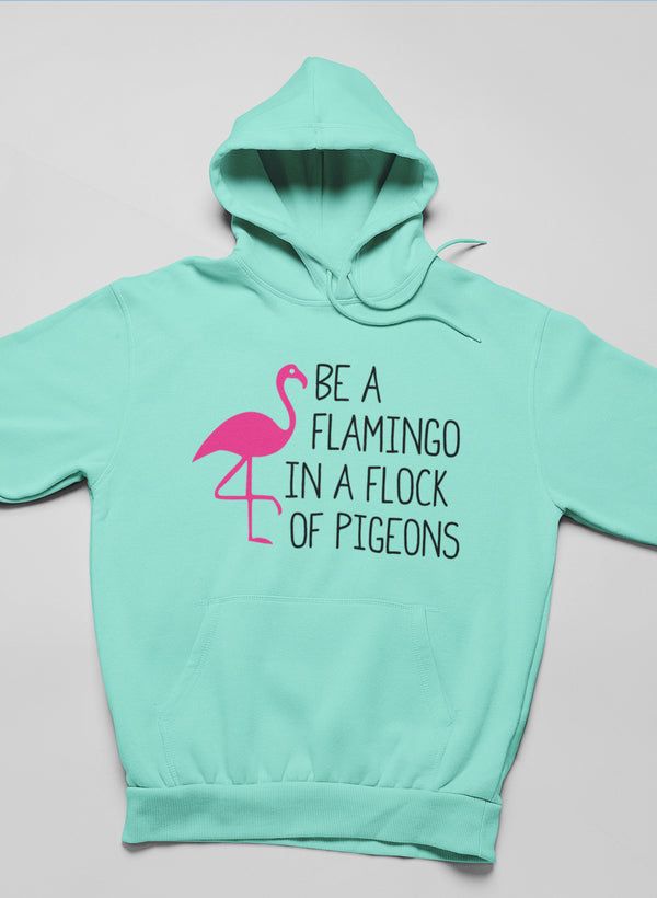 Be A Flamingo Hoodie