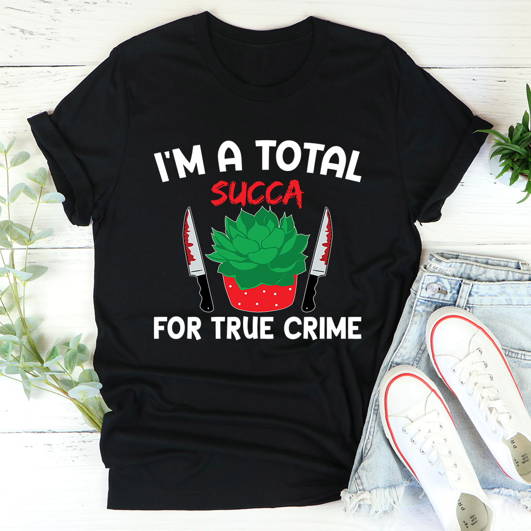 I'm A Total Succa For True Crime T-Shirt