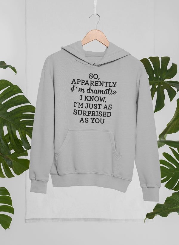 So Apparently I'm Dramatic Hoodie