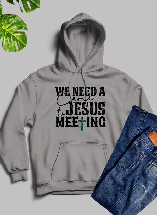 We Need A Come To Jesus Meeting Hoodie