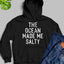 The Ocean Made Me Salty Hoodie