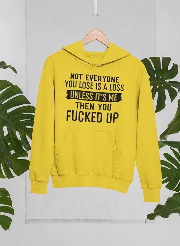 Not Everyone You Lose Is A Loss Unless It's Me Hoodie