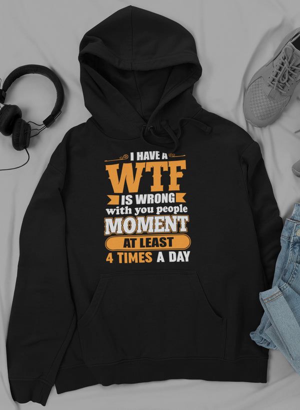 I Have A WTF Moment Hoodie