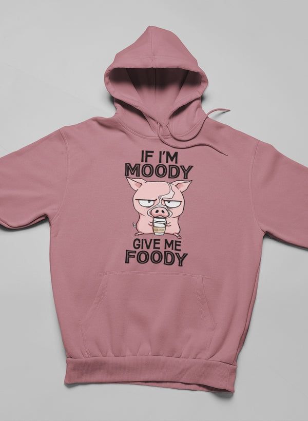 If I'm Moody Give Me Foody Hoodie