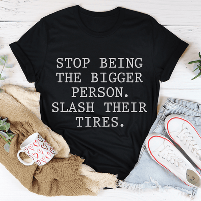 Stop Being The Bigger Person T-Shirt