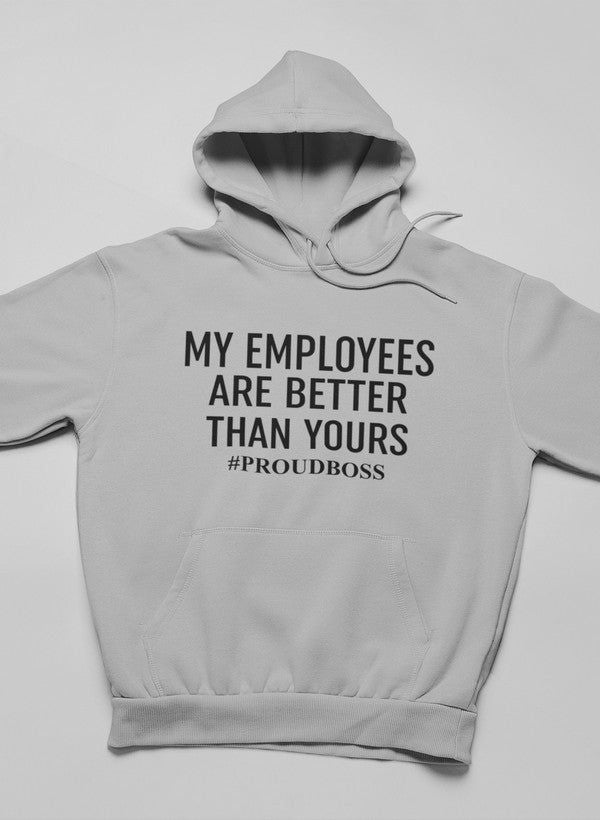 My Employees Are Better Than Yours Hoodie