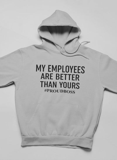 My Employees Are Better Than Yours Hoodie